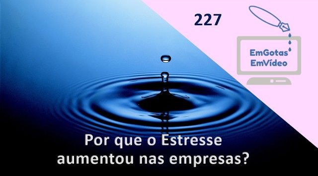 227 Por que o Estresse aumentou nas empresas?