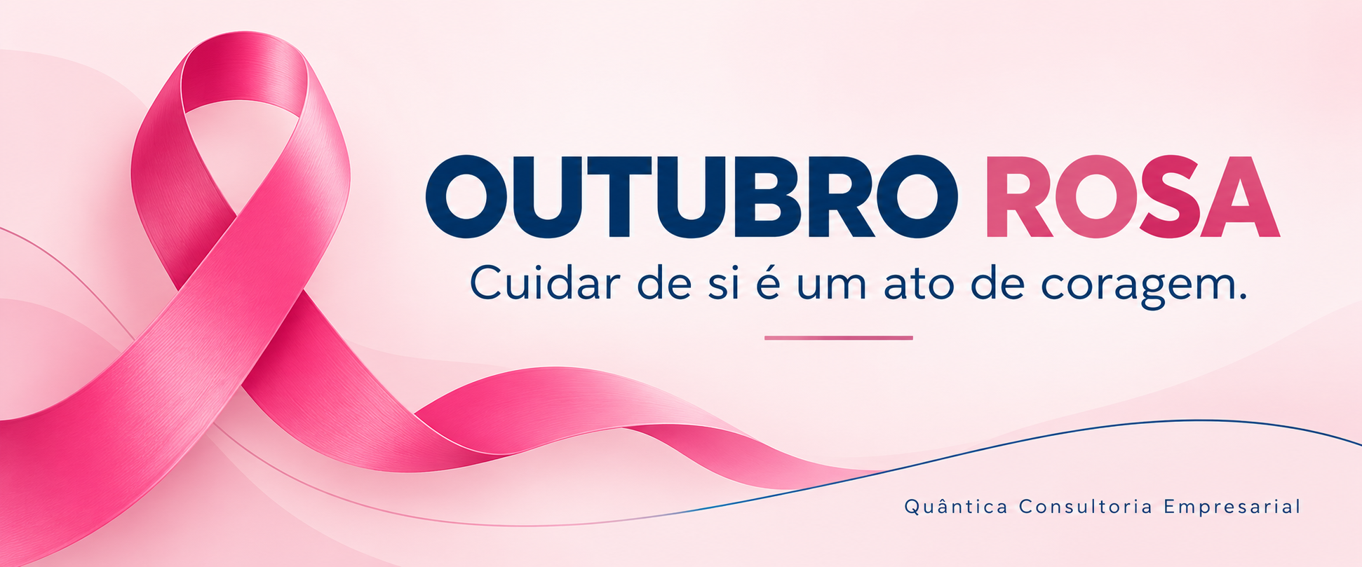 Outubro Rosa — Cuidar de si é um ato de coragem. Quântica Consultoria Empresarial